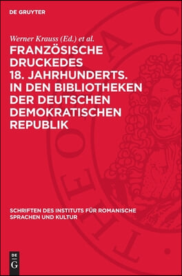 Franz&#246;sische Druckedes 18. Jahrhunderts. in Den Bibliotheken Der Deutschen Demokratischen Republik: Register