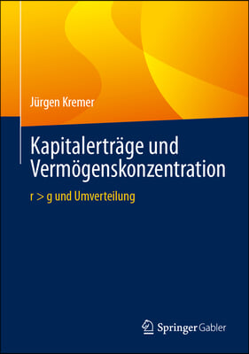 Kapitalertr&#228;ge Und Verm&#246;genskonzentration: R &gt; G Und Umverteilung