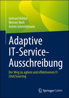 Adaptive It-Service-Ausschreibung: Der Weg Zu Agilem Und Effektiverem It-(Out)Sourcing