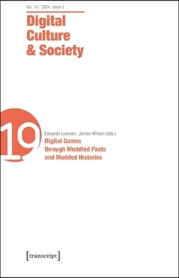 Digital Culture &amp; Society (Dcs): Vol. 10, Issue 2/2024 - Digital Games Through Muddled Pasts and Modded Histories