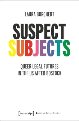 Suspect Subjects: Queer Legal Futures in the Us After Bostock