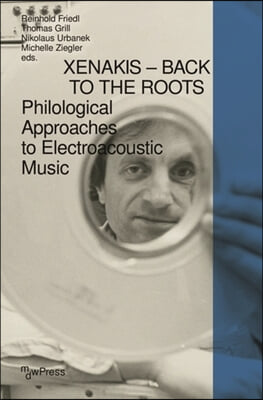 Xenakis - Back to the Roots: Philological Approaches to Electroacoustic Music