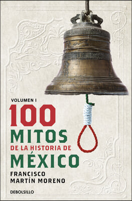 100 Mitos de la Historia de M&#233;xico 1 / 100 Myths of the History of Mexico 1