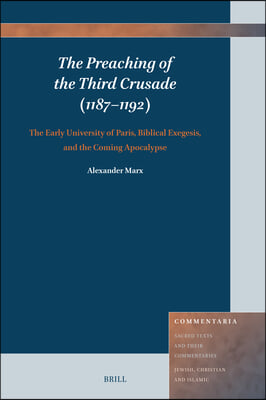 The Preaching of the Third Crusade (1187-1192): The Early University of Paris, Biblical Exegesis, and the Coming Apocalypse