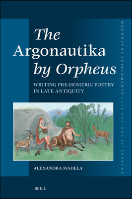 The Argonautika by Orpheus: Writing Pre-Homeric Poetry in Late Antiquity