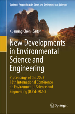 New Developments in Environmental Science and Engineering: Proceedings of the 2023 13th International Conference on Environmental Science and Engineer