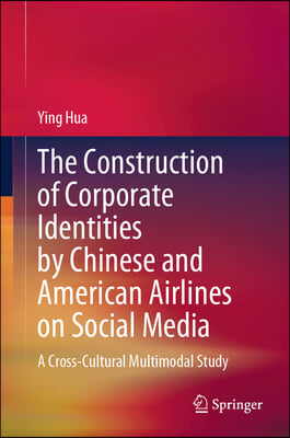 The Construction of Corporate Identities by Chinese and American Airlines on Social Media: A Cross-Cultural Multimodal Study