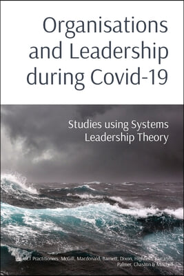 Organisations and Leadership during Covid-19: Studies using Systems Leadership Theory