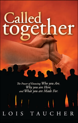Called Together: The Power of Knowing Who You Are, Why You Are Here, and What You Are Made for