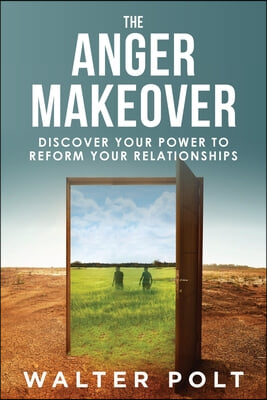 The Anger Makeover: Discover Your Power to Reform Your Relationships