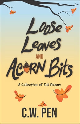 Loose Leaves And Acorn Bits: A Collection of Fall Poems