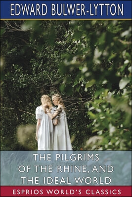 The Pilgrims of the Rhine, and The Ideal World (Esprios Classics)