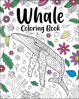 Whale Coloring Book, Coloring Books for Adults: Whale Zentangle Coloring Pages, Whale Hello There, Whale Done