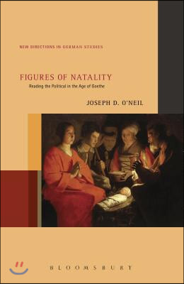 Figures of Natality: Reading the Political in the Age of Goethe