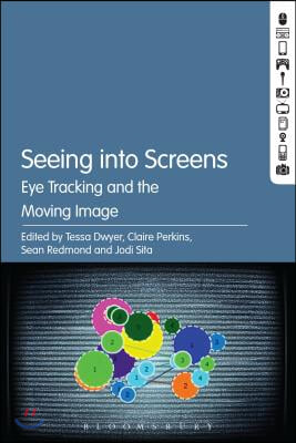 Seeing Into Screens: Eye Tracking and the Moving Image