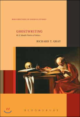 Ghostwriting: W. G. Sebald&#39;s Poetics of History