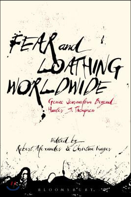 Fear and Loathing Worldwide: Gonzo Journalism Beyond Hunter S. Thompson