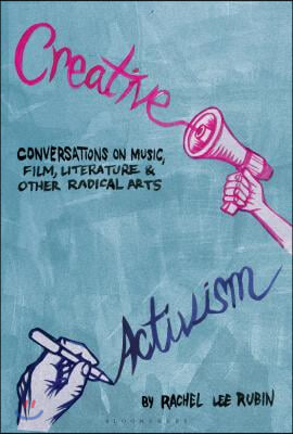 Creative Activism: Conversations on Music, Film, Literature, and Other Radical Arts