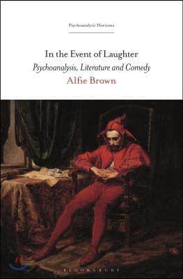 In the Event of Laughter: Psychoanalysis, Literature and Comedy