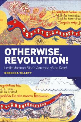 Otherwise, Revolution!: Leslie Marmon Silko&#39;s Almanac of the Dead