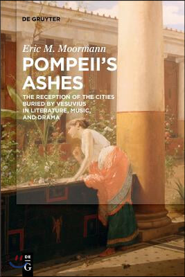 Pompeii's Ashes: The Reception of the Cities Buried by Vesuvius in Literature, Music, and Drama