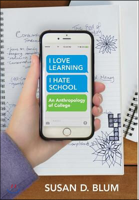 I Love Learning; I Hate School: An Anthropology of College