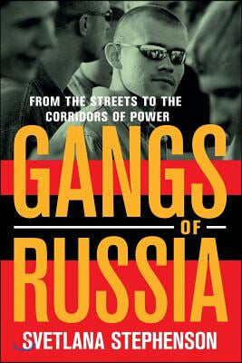 Gangs of Russia: From the Streets to the Corridors of Power