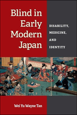Blind in Early Modern Japan: Disability, Medicine, and Identity