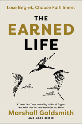 The Earned Life: Lose Regret, Choose Fulfillment