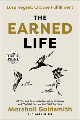 The Earned Life: Lose Regret, Choose Fulfillment