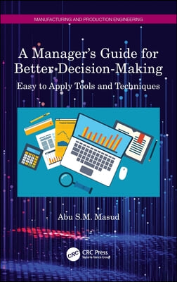 A Manager&#39;s Guide for Better Decision-Making: Easy to Apply Tools and Techniques