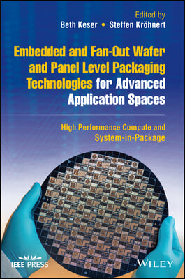 Embedded and Fan-Out Wafer and Panel Level Packaging Technologies for Advanced Application Spaces: High Performance Compute and System-In-Package