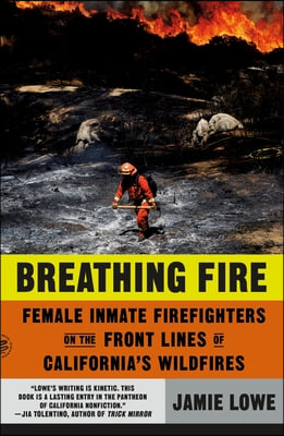 Breathing Fire: Female Inmate Firefighters on the Front Lines of California&#39;s Wildfires