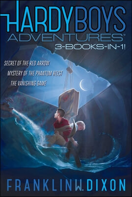 Hardy Boys Adventures 3-Books-In-1!: Secret of the Red Arrow; Mystery of the Phantom Heist; The Vanishing Game