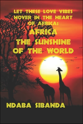 Let These Love Vibes Hover In The Heart Of Africa: Africa The Sunshine Of The World