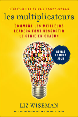 Les Multiplicateurs: Comment Les Meilleurs Leaders Font Ressortir Le Genie En Chacun (Qualites de Meneur; Styles de Management; Developpeme