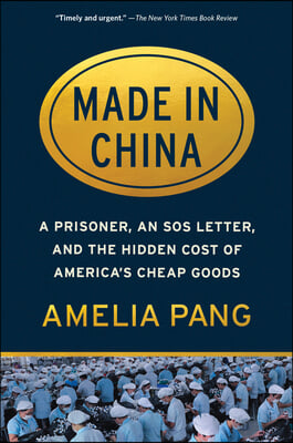 Made in China: A Prisoner, an SOS Letter, and the Hidden Cost of America&#39;s Cheap Goods