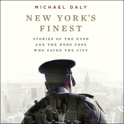 New York's Finest Lib/E: Stories of the NYPD and the Hero Cops Who Saved the City