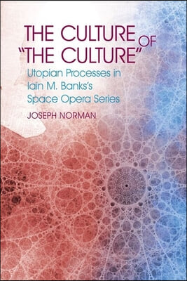 The Culture of the Culture: Utopian Processes in Iain M. Banks's Space Opera Series