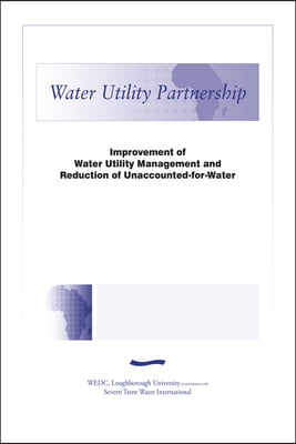 Improvement of Water Utility Management and Reduction of Unaccounted-For-Water