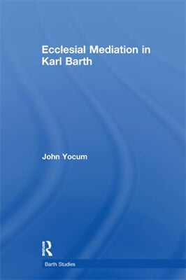 Ecclesial Mediation in Karl Barth