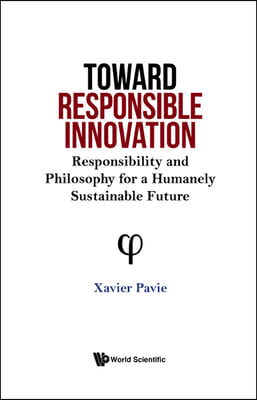 Toward Responsible Innovation: Responsibility and Philosophy for a Humanely Sustainable Future