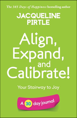 Align, Expand, and Calibrate - Your Stairway to Joy: A 30 day journal