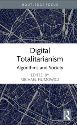 Digital Totalitarianism: Algorithms and Society