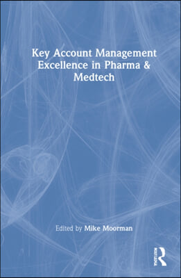 Key Account Management Excellence in Pharma &amp; Medtech