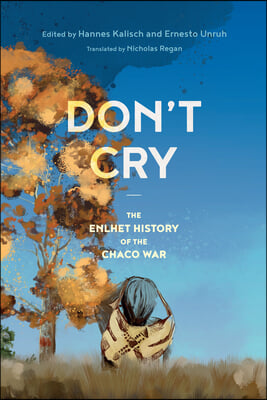 Don&#39;t Cry: The Enlhet History of the Chaco War