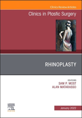 Rhinoplasty, an Issue of Clinics in Plastic Surgery: Volume 49-1