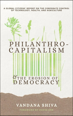 Philanthrocapitalism and the Erosion of Democracy: A Global Citizens Report on the Corporate Control of Technology, Health, and Agriculture