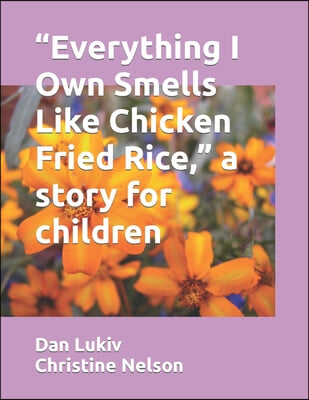 "Everything I Own Smells Like Chicken Fried Rice," a story for children