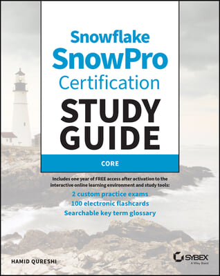 Sybex&#39;s Study Guide for Snowflake Snowpro Core Certification: Cof-C02 Exam